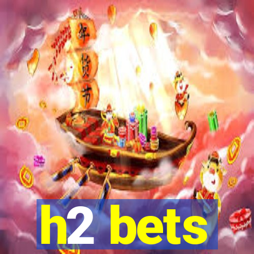 h2 bets